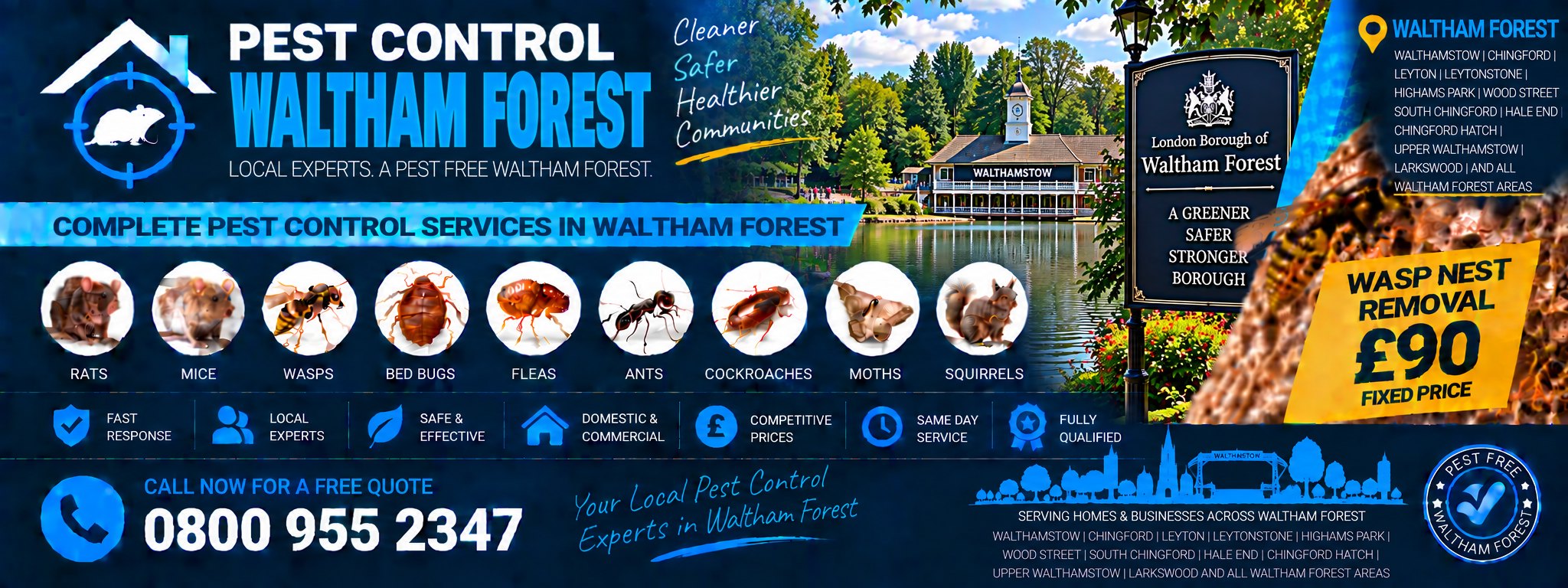 Pest Control Waltham Forest — treatments for rats, mice, wasps, bed bugs, fleas, cockroaches, ants, squirrels, moths and spiders across Walthamstow, Leyton, Leytonstone and Chingford. Wasp nest removal £90 fixed price. Call 0800 955 2347.